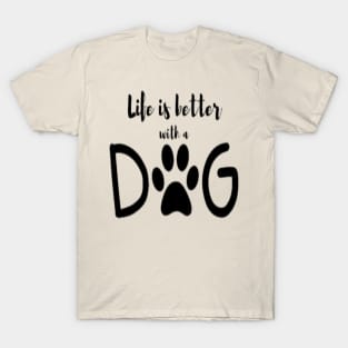 Life is better with dog T-Shirt